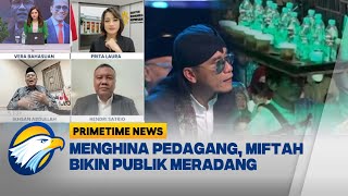 FULL Dialog  Menghina Pedagang Miftah Bikin Publik Meradang Primetime News [upl. by Gnil]