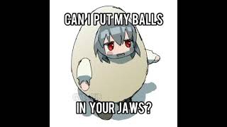 Can I put my balls in your jaws Anime Version [upl. by Gleich]