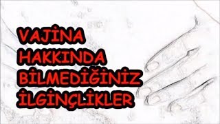 VAJİNA HAKKINDA BİLMEDİĞİNİZ İLGİNÇLİKLER [upl. by Niemad]