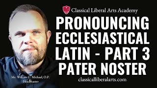 Pronouncing Ecclesiastical Latin Part 3 Pater Noster [upl. by Aroc749]