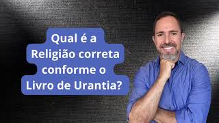 A Religião do Livro de Urantia [upl. by Eerdna]