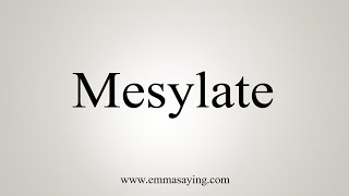 How To Say Mesylate [upl. by Pelletier59]