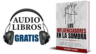 Los influenciadores en la sombra Audiolibro Halbert Ward [upl. by Nakeber746]