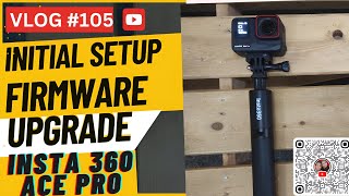 VLOG 105  FIRMWARE UPGRADE INSTA360 ACE PRO AND INITIAL SETUP GUIDE  GABRIEL ABABAT [upl. by Garneau]