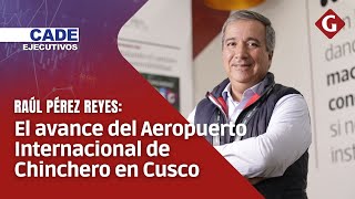 CADE 2023 El avance del Aeropuerto Internacional de Chinchero y una nueva vía clave para Cusco [upl. by Huberman]