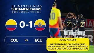 AUDIO ANÁLISIS DEL PARTIDO COLOMBIA VS ECUADOR Colombia está mal en definición [upl. by Ebanreb798]