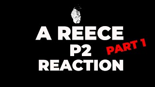 A Reece P2 Reaction Part 1 [upl. by Saisoj]