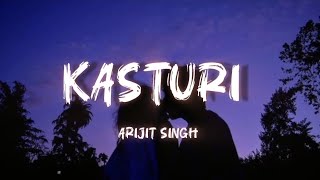 KASTURI Lyrics  Song by Arijit Singh Kunaal Vermaa and Prasad S [upl. by Aikas]