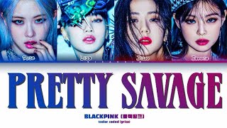 BLACKPINK 블랙핑크 Pretty Savage lyrics color coded lyrics [upl. by Padraig]