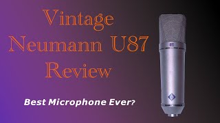 Is a Vintage Neumann U87 The Best Microphone Ever Full Review [upl. by Sitarski]