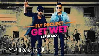 Fly Project  Get Wet  LLP Remix [upl. by Prouty]