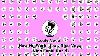 Louie Vega  How He Works feat Nico Vega Nico Funki Dub 1 [upl. by Rebecka]