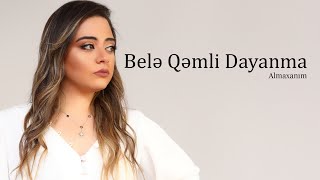 Almaxanım  Belə Qəmli Dayanma [upl. by Nalac]