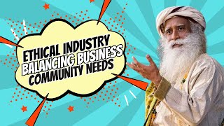 Ethical Industry Balancing Business and Community Needs [upl. by Acinelav]