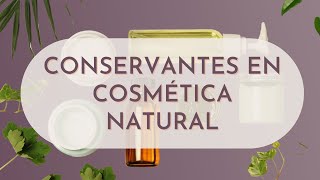 CONSERVANTES en 🌺 cosmética natural 🌺 [upl. by Ecirtram227]