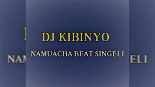 DJ KIBINYO  Namuacha BEAT SINGELI [upl. by Adneram]