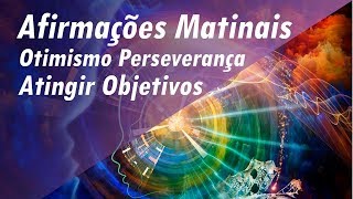 AFIRMAÇÕES MATINAIS ➤ TREINE SUA MENTE  ATINGIR OBJETIVOS  OTIMISMO  PERSEVERANÇA afirmações [upl. by Afaw218]