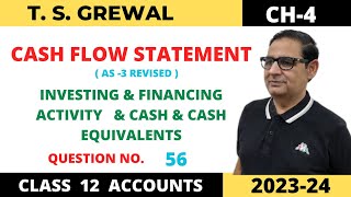 CASH FLOW STATEMENT TSGREWAL CH4 INVESTINGamp FINANCING ACTIVITY amp CASH amp CASH EQUIVALENTS QUE56 [upl. by Cassady579]