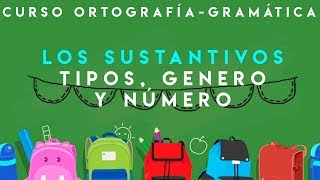 CURSO ORTOGRAFÍA Y GRAMÁTICA  SUSTANTIVOS TIPOS GÉNERO Y NÚMERO [upl. by Einaoj807]