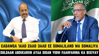 Cadawga 1aad 2aad 3aad Ee Somaliland Waa Somaliya Suldaan Abdikariin Ayaa sidaa Yidhi Faahfaahiyayna [upl. by Heng856]