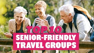 Top 10 SeniorFriendly Travel Groups [upl. by Kyre]