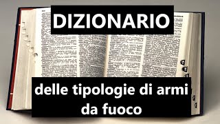 DIZIONARIO delle tipologie di armi da fuoco [upl. by Dyan]