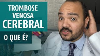 TROMBOSE VENOSA CEREBRAL O que é sintomas causas e tratamento [upl. by Thurlough]