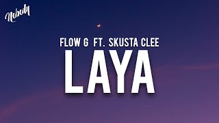 FLOW G  LAYA ft SKUSTA CLEE Lyrics [upl. by Faber]