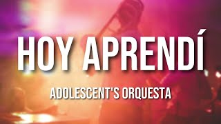 Adolescents Orquesta  Hoy Aprendí Letra Oficial [upl. by Akenaj]