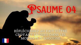 Psaume 4  Réfléchissez au fait dêtre croyant en Dieu dans les moments dangoisse [upl. by Lemrac]