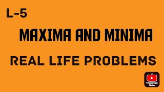 L5 MAXIMA AND MINIMA  REAL LIFE PROBLEMS [upl. by Myk]