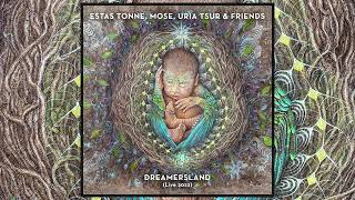 Estas Tonne Mose Uria Tsur amp Friends  DREAMERSLAND Live 2022 Full Version [upl. by Jerrold205]