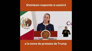 Sheinbam responde si asistirá a la toma de protesta de Trump [upl. by Sidoeht]