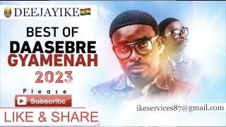 DAASEBRE GYAMENAH BEST MIX 2023 BY 🤴🏽DEEJAYIKE🇬🇭 [upl. by Suilenroc]