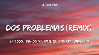 Dos Problemas Remix LetraLyrics Blessd Big Soto Neutro Shorty Javiielo [upl. by Lemrahc959]