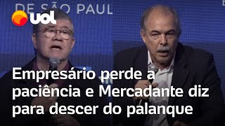 Empresário perde a paciência ao falar do governo e Mercadante rebate Precisa descer do palanque [upl. by Nylahsoj]