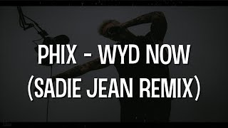 Phix  WYD NOW  SADIE JEAN REMIX [upl. by Janaye716]