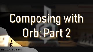 How to compose with Orb Part 2  Tutorial [upl. by Laehcim]