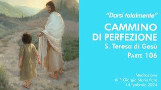 Darsi totalmente Cammino di perfezione S Teresa di Gesù pt106  P Giorgio Maria Faré [upl. by Nosemyaj]