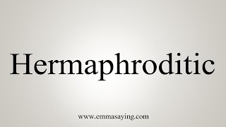 How To Say Hermaphroditic [upl. by Hutt]