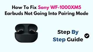 How To Fix Sony WF1000XM5 Earbuds Not Going Into Pairing Mode [upl. by Ycniuqal]