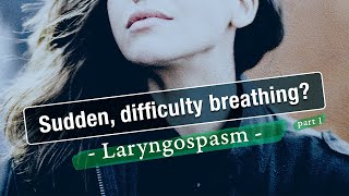 Laryngospasm Sudden Terrifying Difficulty Breathing [upl. by Webb]