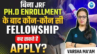 बिना JRF PhD कौनकौन सी FELLOWSHIP कर सकते है APPLY Fellowship Without JRF PhD  Varsha Mam [upl. by Sayre]