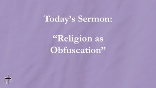 quotReligion as Obfuscationquot 09012024 Sermon [upl. by Alaric]