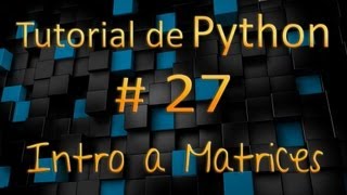 Tutorial de Python en Español  27  Introducción a Matrices [upl. by Claudio]