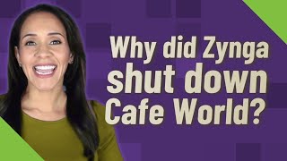 Why did Zynga shut down Cafe World [upl. by Halueb276]