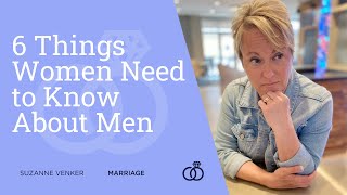 6 Things Women Need to Know About Men [upl. by Abehs]