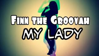 Finn The Groovah feat Tenelle  My Lady [upl. by Blanchette678]