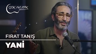 Fırat Tanış  Yani  Çok Akustik [upl. by Krys]