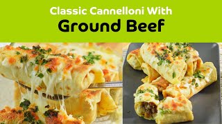 Cannelloni with Ground Beef  A Delicious Homemade Italian Classic [upl. by Gniliem]